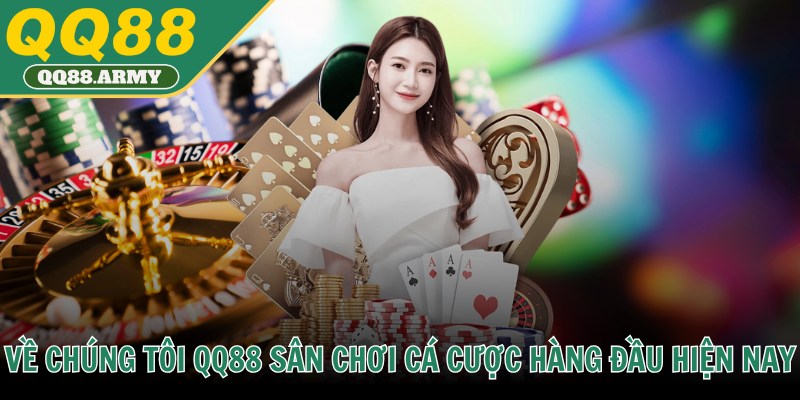 Về chúng tôi QQ88 sân chơi cá cược hàng đầu hiện nay